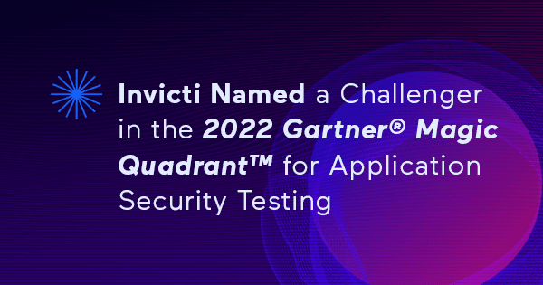 Invicti Named a Challenger in the 2022 Gartner® Magic Quadrant™ for Application Security Testing