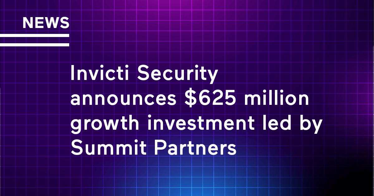 Invicti Security announces $625 million growth investment led by Summit Partners