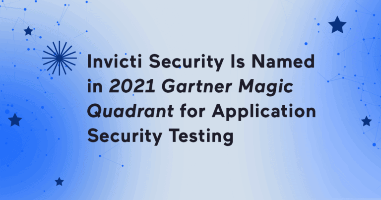 Invicti Security Is Named in 2021 Gartner Magic Quadrant for Application Security Testing