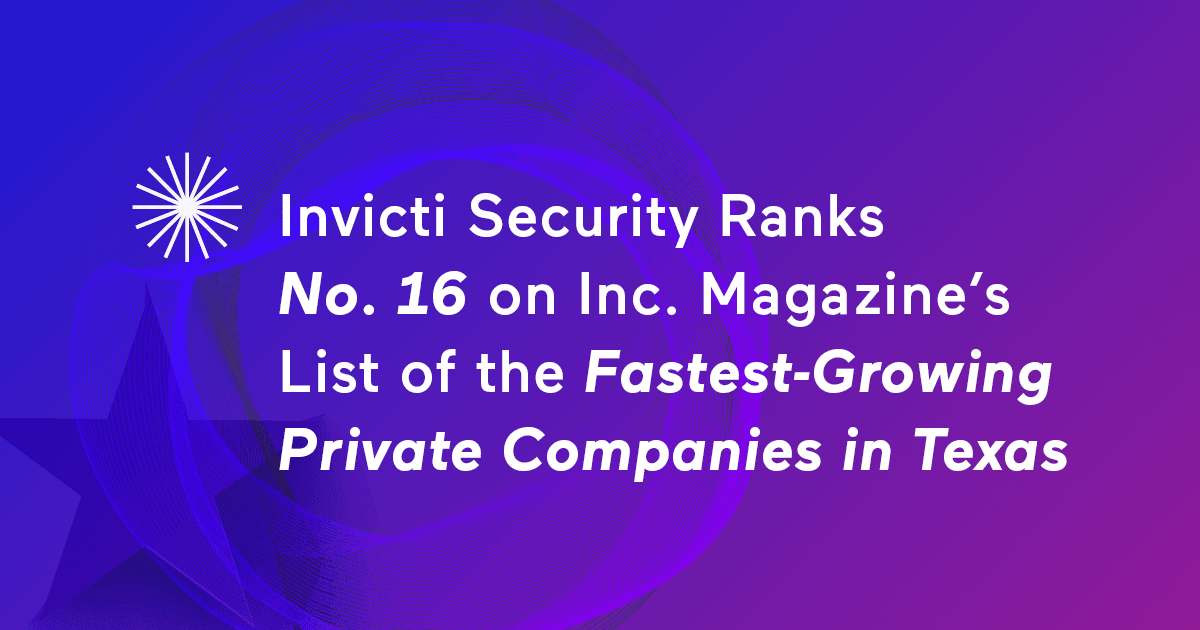Invicti Security Ranks No. 16 on Inc. Magazine’s List of the Fastest-Growing Private Companies in Texas